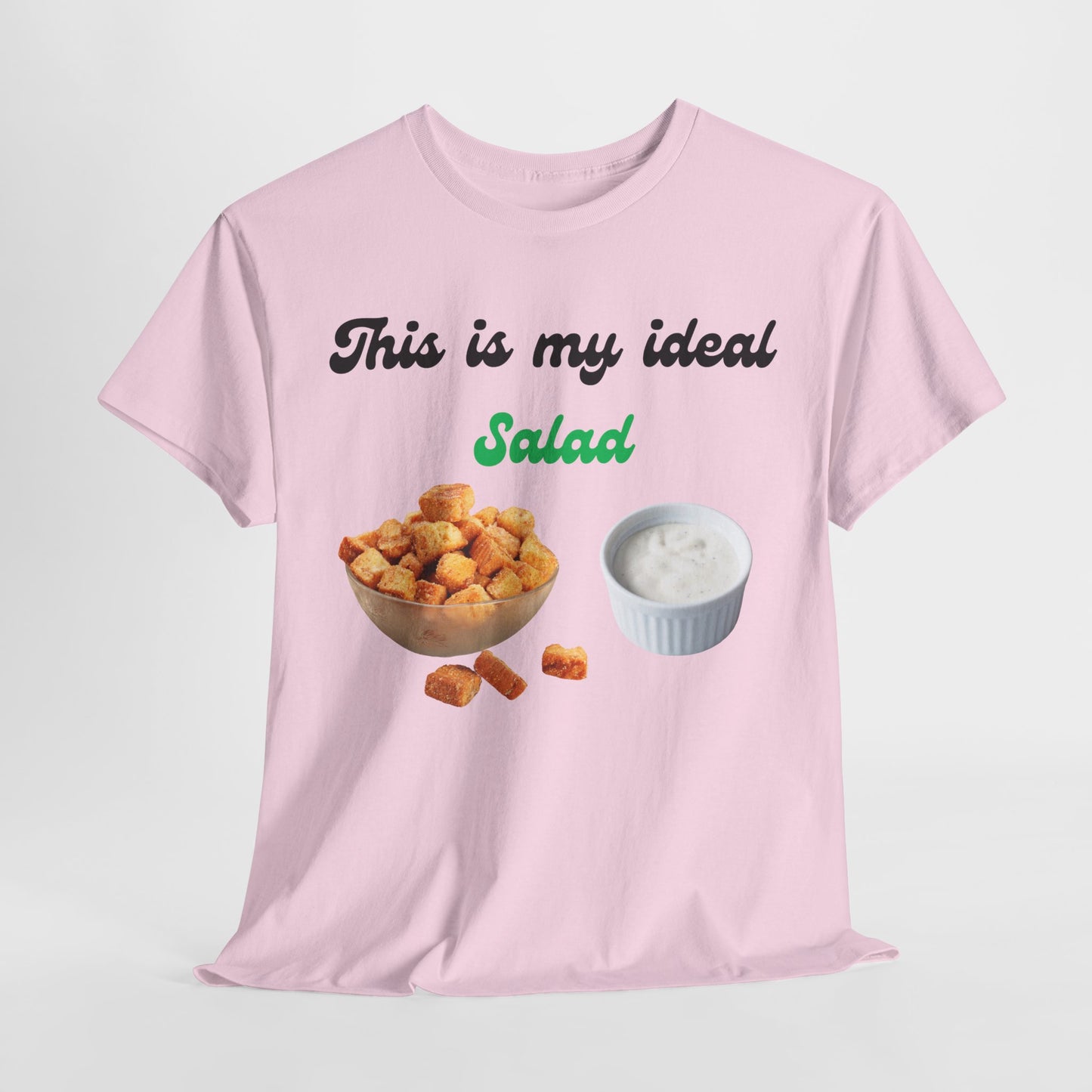 My Ideal Salad T-shirt -Gift For Salad and Ranch Lovers - Food Humor at its Finest