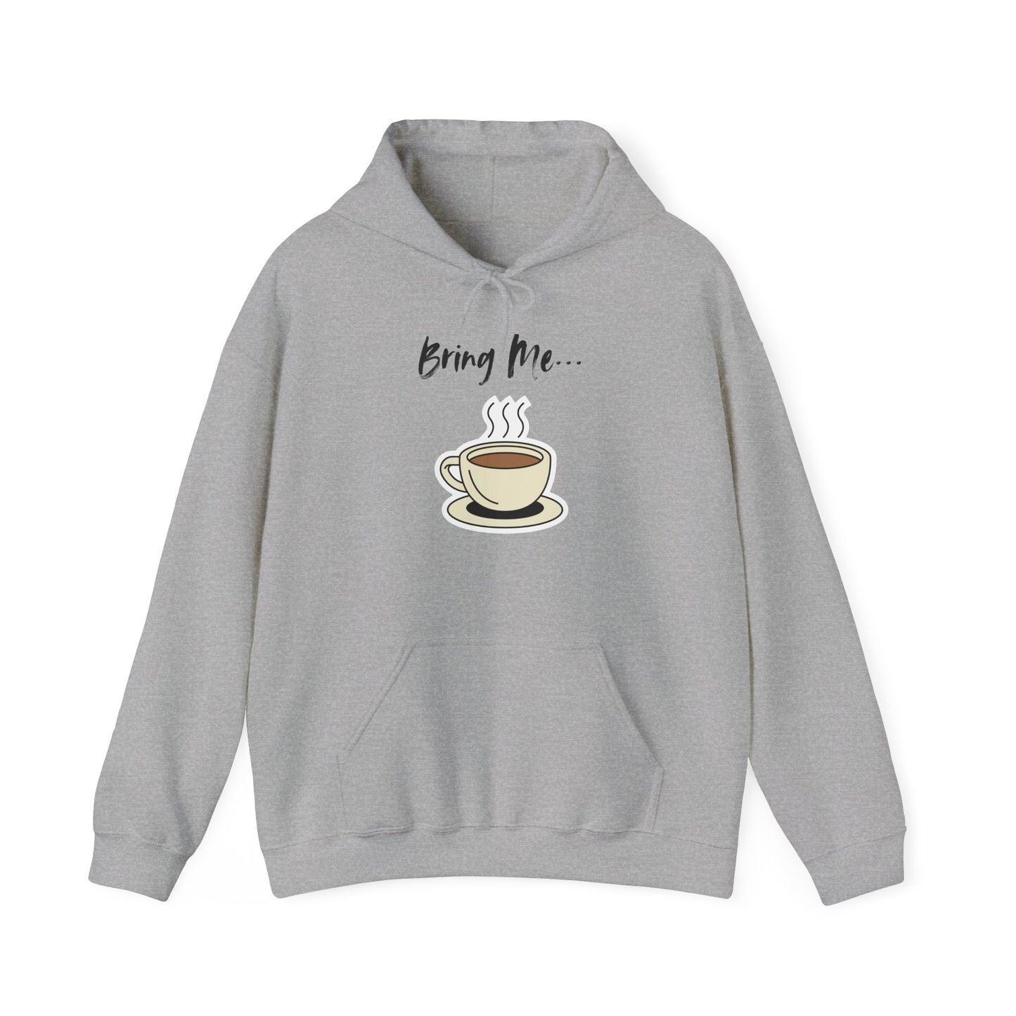 Bring Me... Hoodie - Gift for Coffee Lovers - Hot Chocolate, Tea, or Coffee