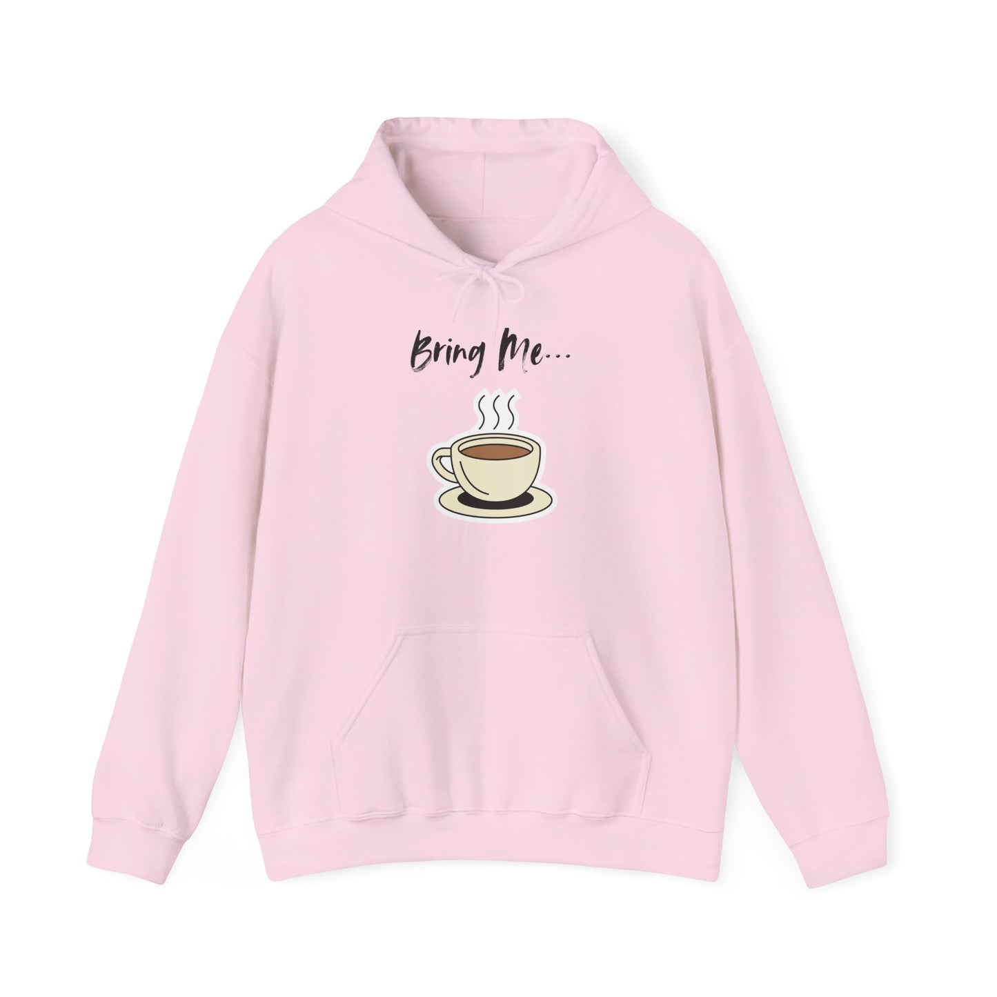 Bring Me... Hoodie - Gift for Coffee Lovers - Hot Chocolate, Tea, or Coffee