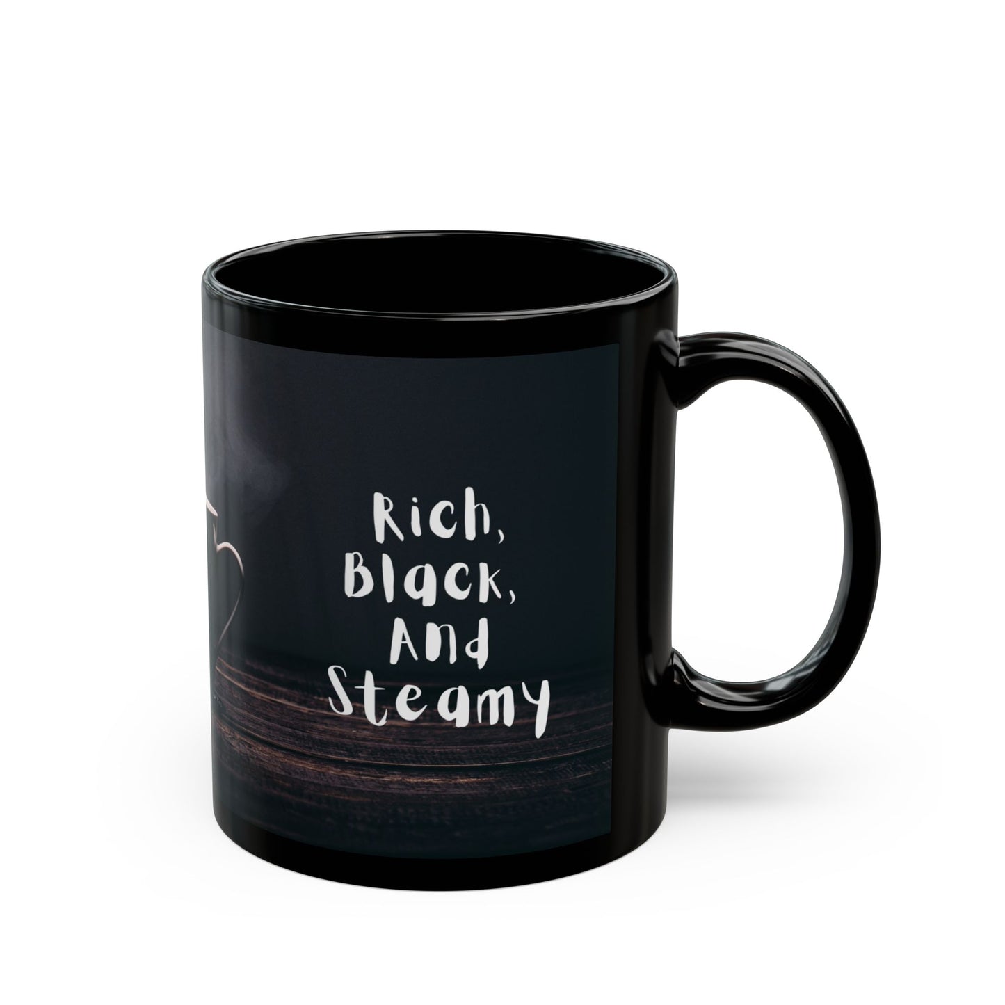 Funny Black Coffee Mug "I like My Women like I like My Coffee"; "Rich, Black, and Steamy"