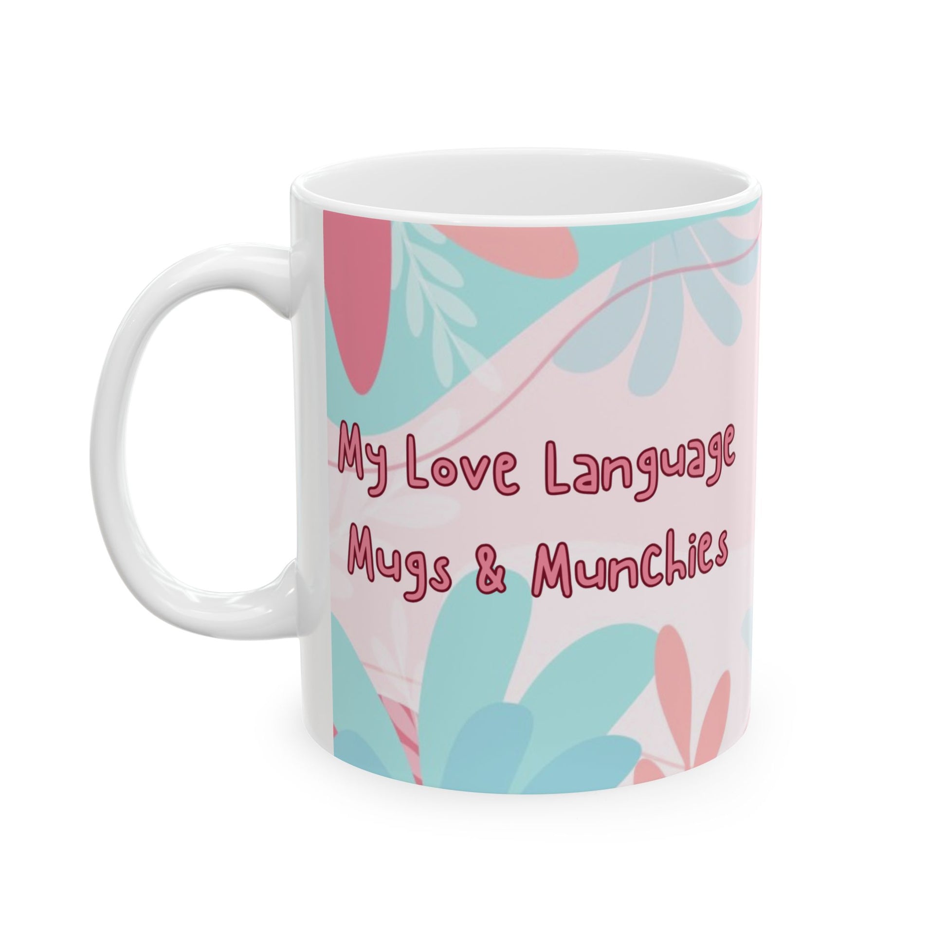 11oz funny coffee mug left side "My love language Mugs & Munchies"