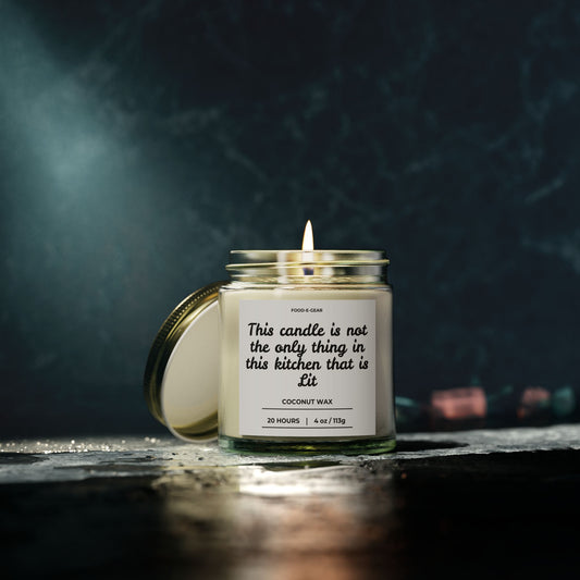 Scented Coconut Wax Candle (4oz, 9oz) "This Candle is not the Only Thing in my Kitchen that is Lit"