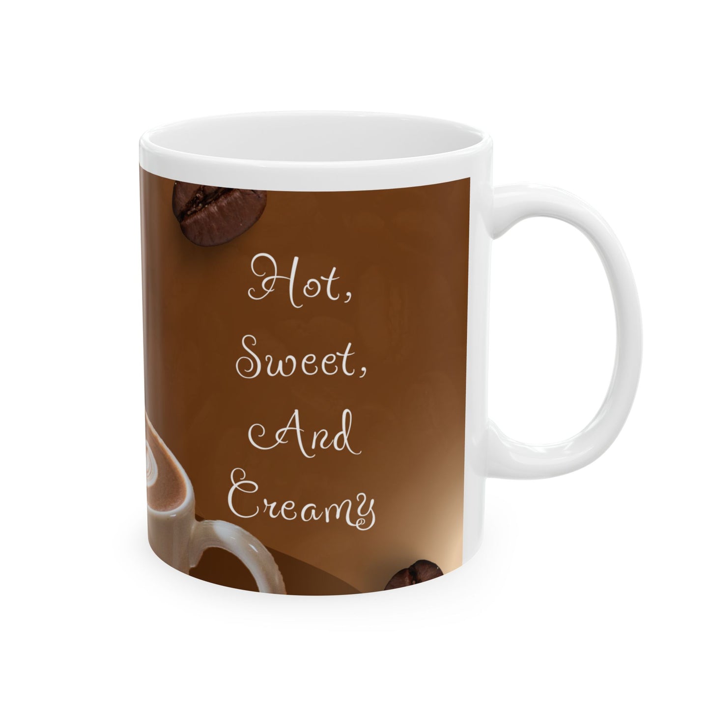 funny coffee mug 11oz right side "I Like my women like I like my coffee"; "Hot, Sweet, and Creamy"