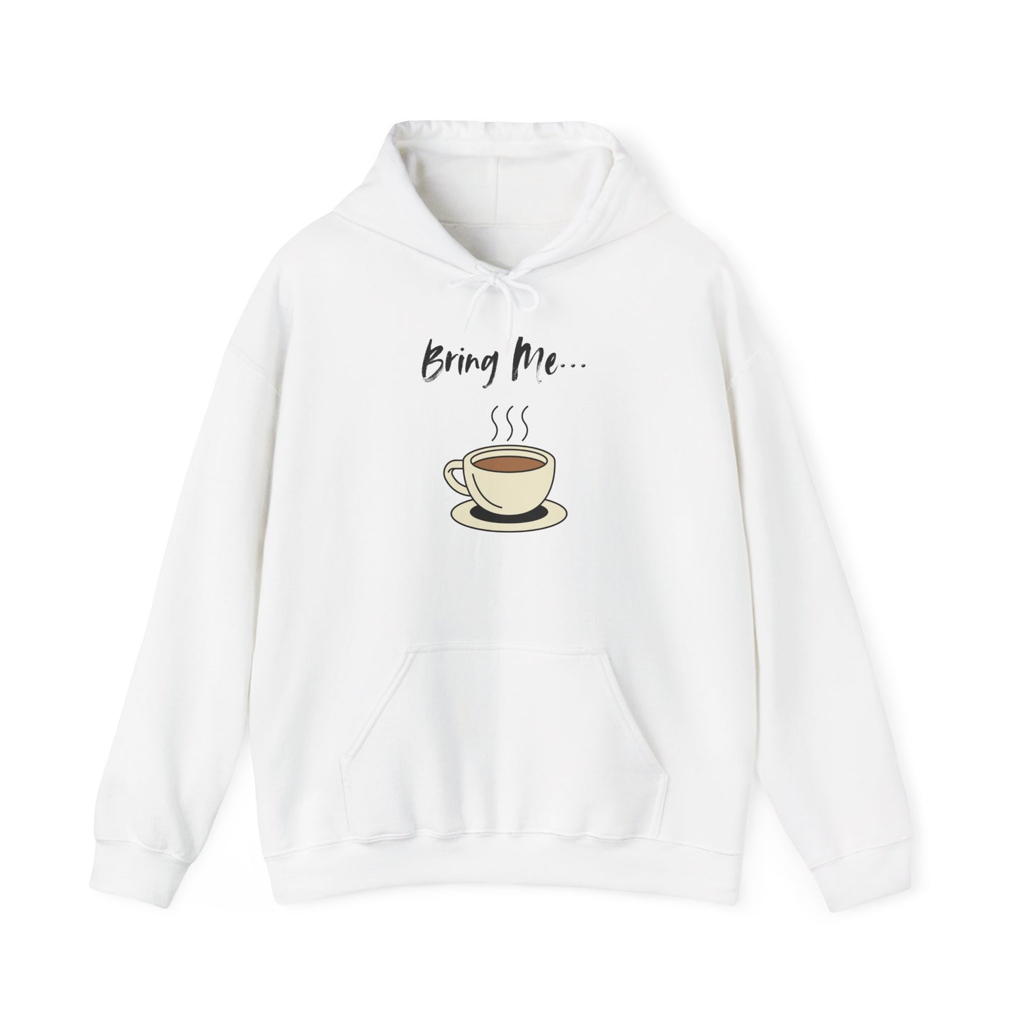 Bring Me... Hoodie - Gift for Coffee Lovers - Hot Chocolate, Tea, or Coffee