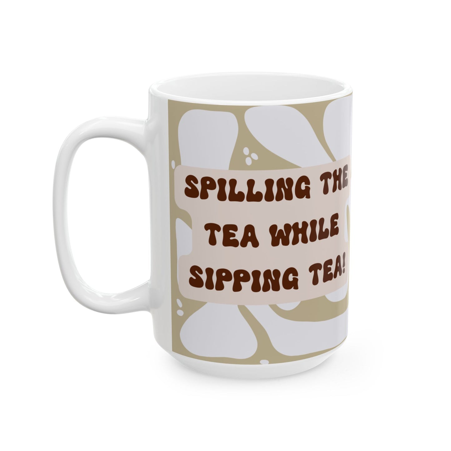 Funny Coffee Mug, (11oz, 15oz) Spilling The Tea While Sipping Tea!