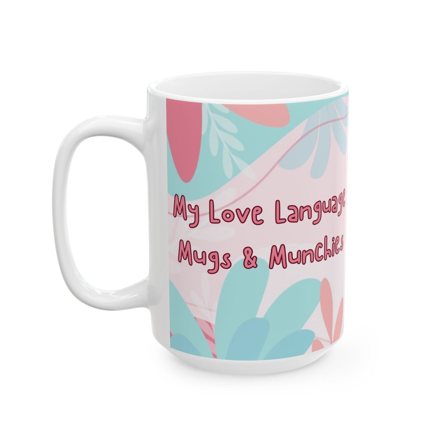 15oz funny coffee mug left side "My love language Mugs & Munchies"