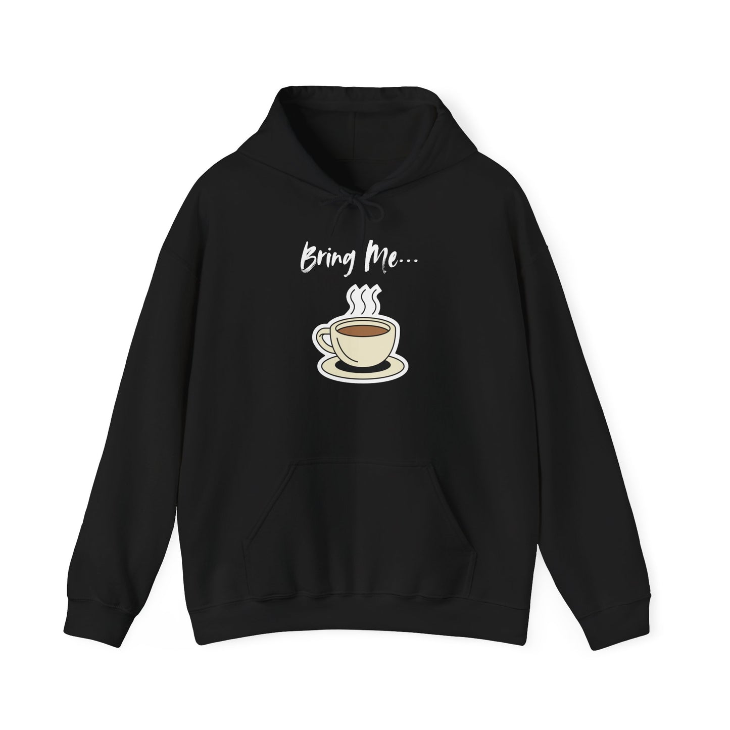 Bring Me... Hoodie - Gift for Coffee Lovers - Hot Chocolate, Tea, or Coffee