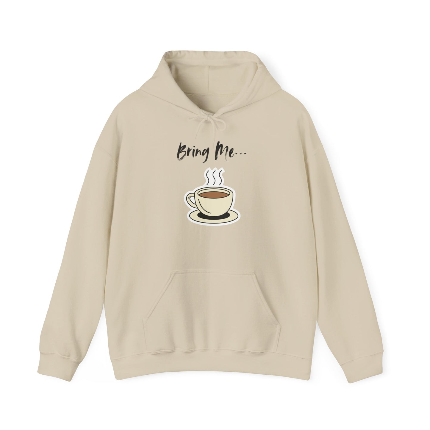 Bring Me... Hoodie - Gift for Coffee Lovers - Hot Chocolate, Tea, or Coffee