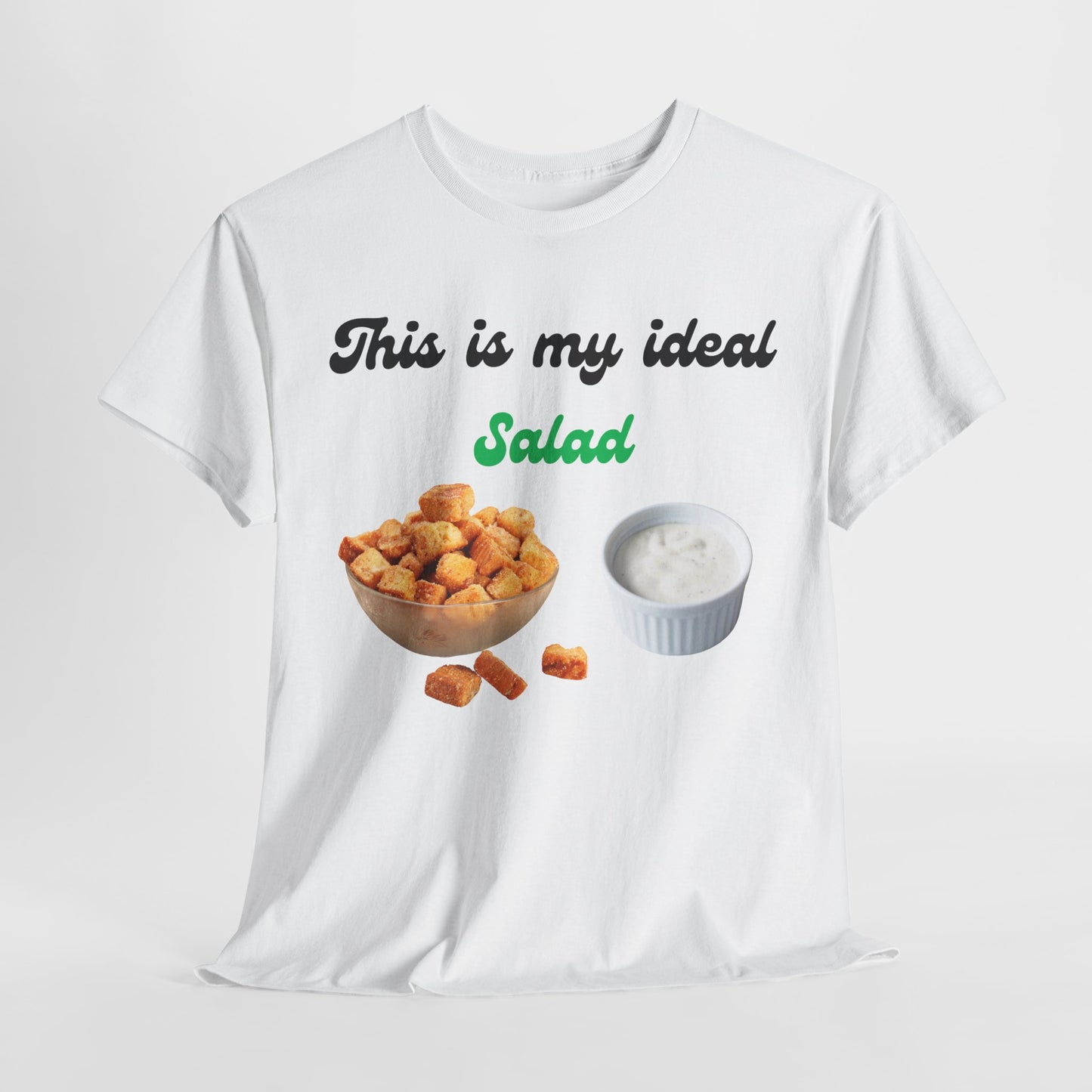 My Ideal Salad T-shirt -Gift For Salad and Ranch Lovers - Food Humor at its Finest