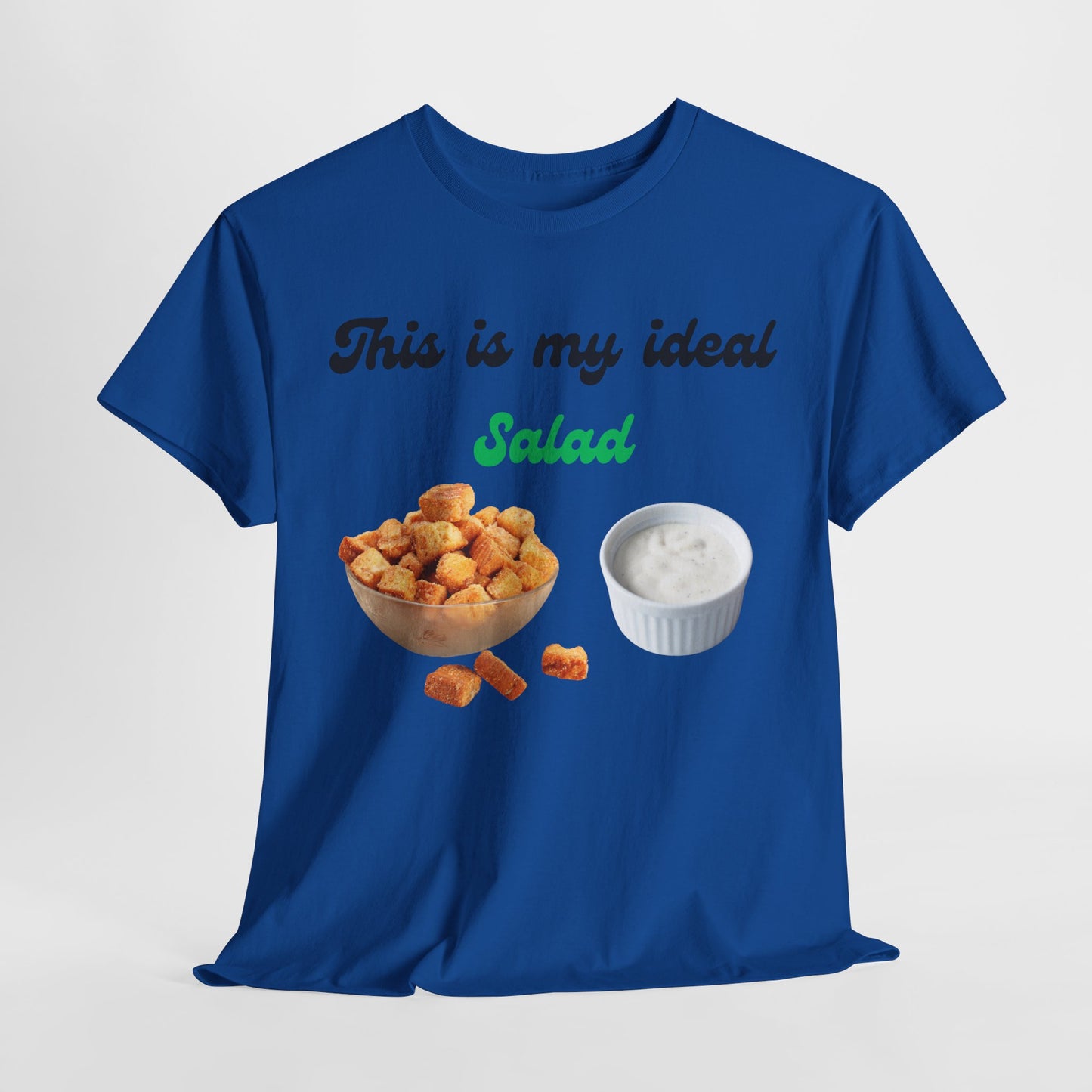 My Ideal Salad T-shirt -Gift For Salad and Ranch Lovers - Food Humor at its Finest