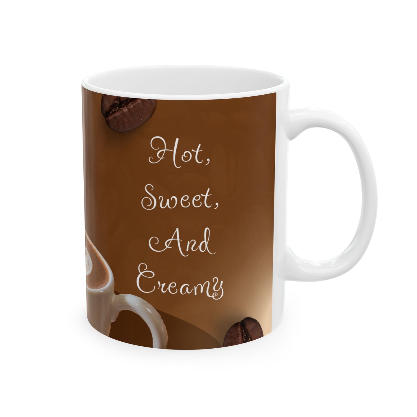 funny coffee mug 11oz right side "Hot, Sweet, And Creamy"