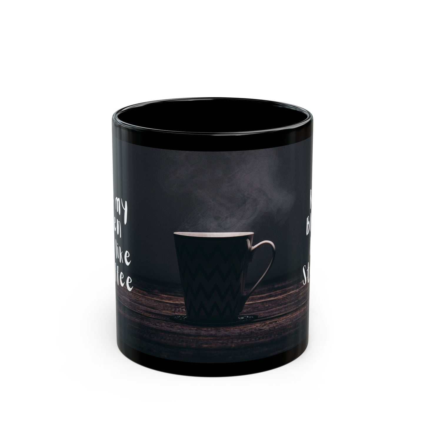 Funny Black Coffee Mug "I like My Women like I like My Coffee"; "Rich, Black, and Steamy"