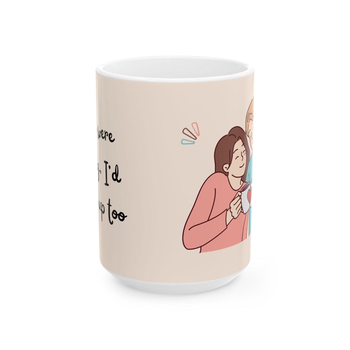 Funny Coffee Mug, (11oz, 15oz) If you were this mug I'd fill you up too