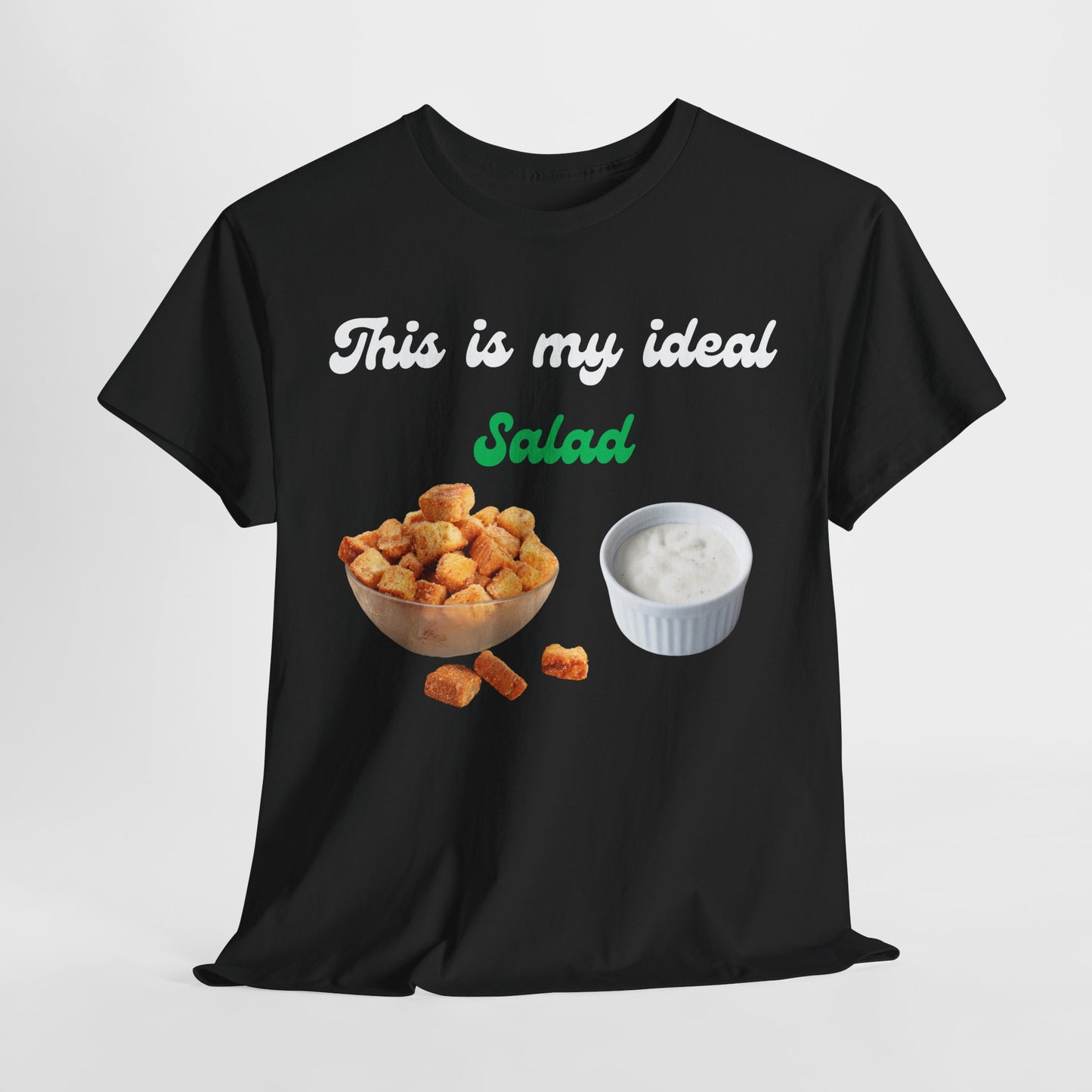 My Ideal Salad T-shirt -Gift For Salad and Ranch Lovers - Food Humor at its Finest