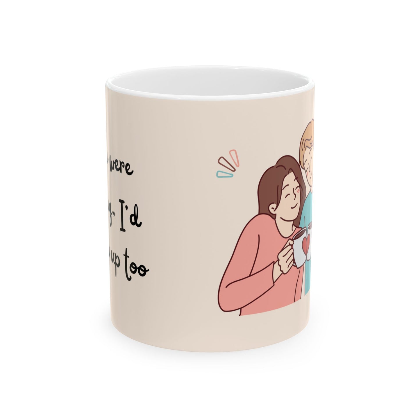 Funny Coffee Mug, (11oz, 15oz) If you were this mug I'd fill you up too